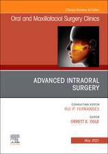 Advanced Intraoral Surgery, An Issue of Oral and Maxillofacial Surgery Clinics of North America