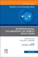 Interprofessional Collaboration for Women's Health Issues, An Issue of Obstetrics and Gynecology Clinics