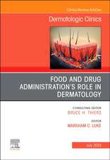 Food and Drug Administration's Role in Dermatology, An Issue of Dermatologic Clinics