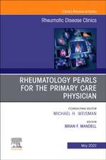 Rheumatology pearls for the primary care physician, An Issue of Rheumatic Disease Clinics of North America