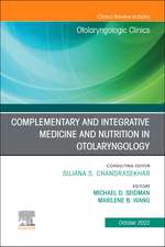 Complementary and Integrative Medicine and Nutrition in Otolaryngology, An Issue of Otolaryngologic Clinics of North America