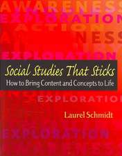 Social Studies That Sticks: How to Bring Content and Concepts to Life