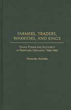 Farmers, Traders, Warriors, and Kings: Female Power and Authority in Northern Igboland, 1900-1960