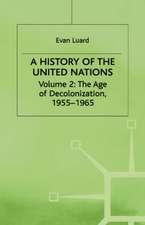 A History of the United Nations: Volume 2: The Age of Decolonization, 1955–1965