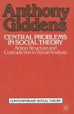 Central Problems in Social Theory: Action, structure and contradiction in social analysis