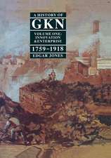 A History of GKN: Volume 1: Innovation and Enterprise, 1759-1918