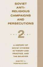 Soviet Antireligious Campaigns and Persecutions: Volume 2 of a History of Soviet Atheism in Theory and Practice and the Believer