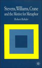 Stevens, Williams, Crane and the Motive for Metaphor