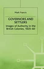 Governors and Settlers: Images of Authority in the British Colonies, 1820-60