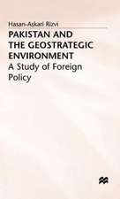 Pakistan and the Geostrategic Environment: A Study of Foreign Policy