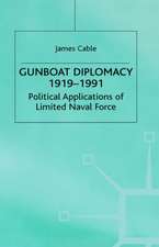 Gunboat Diplomacy 1919–1991: Political Applications of Limited Naval Force