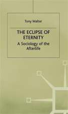 The Eclipse of Eternity: A Sociology of the Afterlife