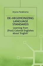 De-Hegemonizing Language Standards: Learning from (Post) Colonial Englishes about English