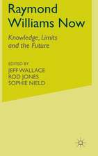 Raymond Williams Now: Knowledge, Limits and the Future