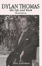 Dylan Thomas: His Life and Work