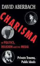 Charisma in Politics, Religion and the Media: Private Trauma, Public Ideals