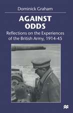 Against Odds: Reflections on the Experiences of the British Army, 1914–45