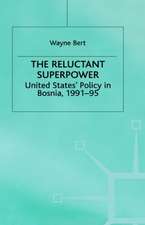 The Reluctant Superpower: United States' Policy in Bosnia, 1991-95