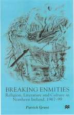 Breaking Enmities: Religion, Literature and Culture in Northern Ireland, 1967-1997