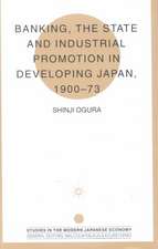 Banking, The State and Industrial Promotion in Developing Japan, 1900-73