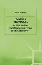 Russia's Provinces: Authoritarian Transformation versus Local Autonomy?