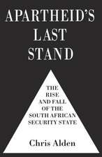 Apartheid's Last Stand: The Rise and Fall of the South African Security State