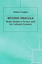 Beyond Dracula: Bram Stoker’s Fiction and its Cultural Context