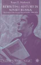 Rewriting History in Soviet Russia: The Politics of Revisionist Historiography 1956–1974