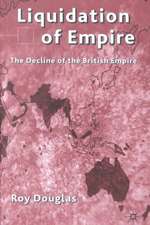 Liquidation of Empire: The Decline of the British Empire