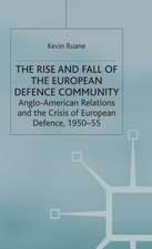 The Rise and Fall of the European Defence Community: Anglo-American Relations and the Crisis of European Defence, 1950-55