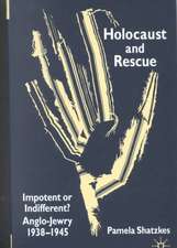 Holocaust and Rescue: Impotent or Indifferent? Anglo-Jewry 1938-1945