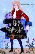 The Rise of Oriental Travel: English Visitors to the Ottoman Empire, 1580 - 1720