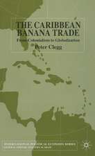 The Caribbean Banana Trade: From Colonialism to Globalization