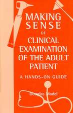 Making Sense of Clinical Examination of the Adult Patient: A Hands on Guide