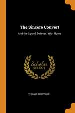 The Sincere Convert: And the Sound Believer. with Notes