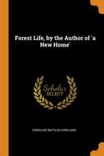 Forest Life, by the Author of 'a New Home'