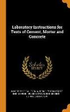 Laboratory Instructions for Tests of Cement, Mortar and Concrete