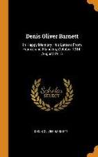 Denis Oliver Barnett: In Happy Memory: his Letters From France and Flanders, October 1914-August 1915