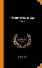 The Naval war of 1812; Volume 1