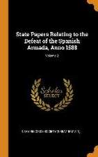 State Papers Relating to the Defeat of the Spanish Armada, Anno 1588; Volume 2