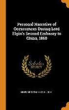 Personal Narrative of Occurrences During Lord Elgin's Second Embassy to China, 1860