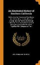 An Illustrated History of Southern California: Embracing the Counties of San Diego, San Bernardino, Los Angeles and Orange, and the Peninsula of Lower