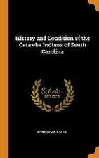 History and Condition of the Catawba Indians of South Carolina