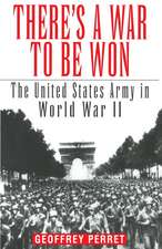 There's a War to Be Won: The United States Army in World War II