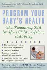 Program Your Baby's Health: The Pregnancy Diet for Your Child's Lifelong Well-Being