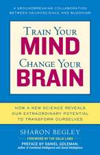 Train Your Mind, Change Your Brain: How a New Science Reveals Our Extraordinary Potential to Transform Ourselves