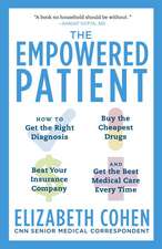 The Empowered Patient: How to Get the Right Diagnosis, Buy the Cheapest Drugs, Beat Your Insurance Company, and Get the Best Medical Care Eve