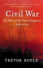 Civil War: The Wars of the Three Kingdoms, 1638-1660. Trevor Royle