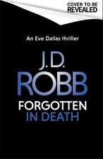 Robb, J: Forgotten In Death: An Eve Dallas thriller (In Deat