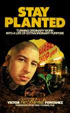 Stay Planted: Work Your Passion, Live Your Purpose